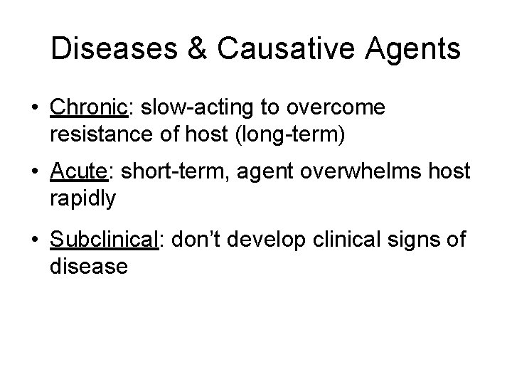 Diseases & Causative Agents • Chronic: slow-acting to overcome resistance of host (long-term) •