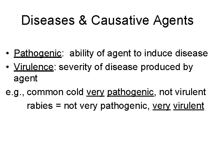 Diseases & Causative Agents • Pathogenic: ability of agent to induce disease • Virulence: