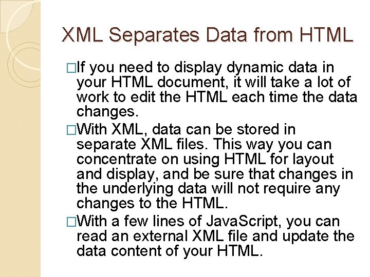 XML Separates Data from HTML �If you need to display dynamic data in your