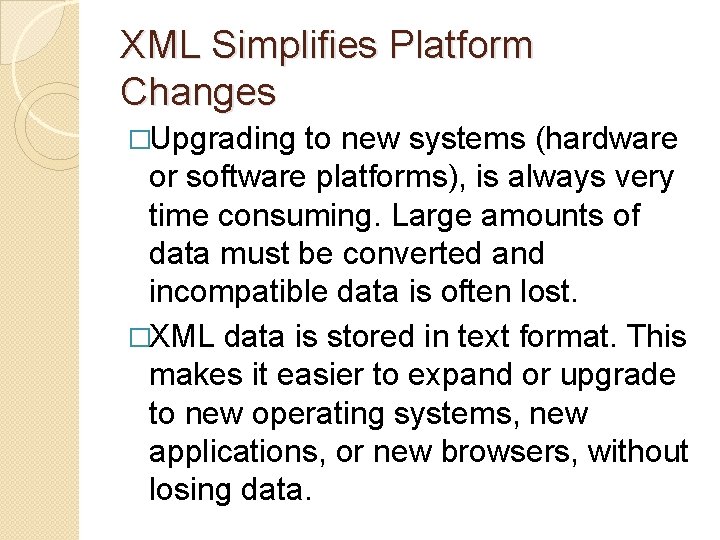 XML Simplifies Platform Changes �Upgrading to new systems (hardware or software platforms), is always
