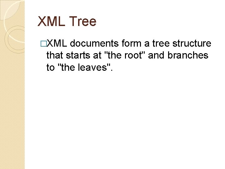 XML Tree �XML documents form a tree structure that starts at "the root" and