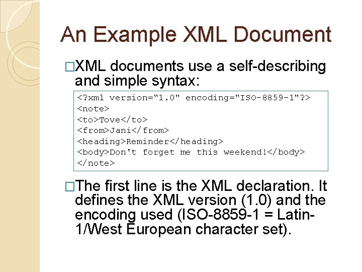 An Example XML Document �XML documents use a self-describing and simple syntax: <? xml