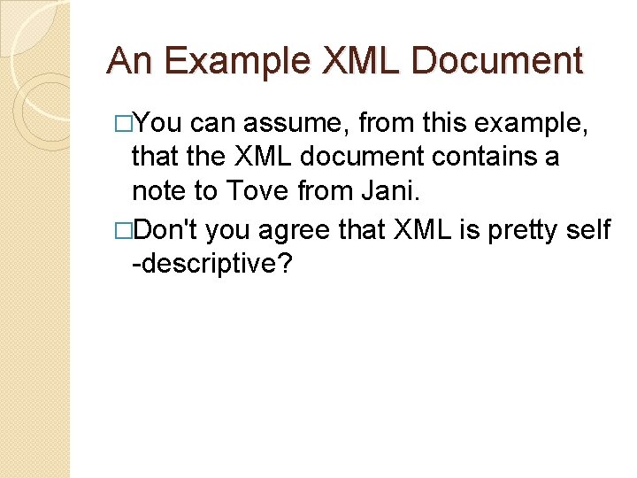 An Example XML Document �You can assume, from this example, that the XML document