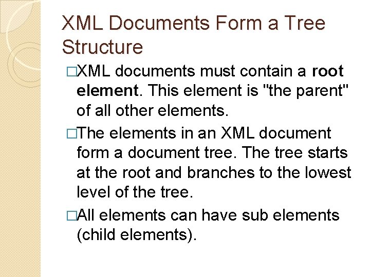 XML Documents Form a Tree Structure �XML documents must contain a root element. This