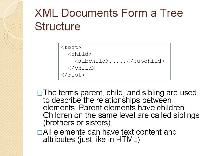 XML Documents Form a Tree Structure <root> <child> <subchild>. . . </subchild> </child> </root>