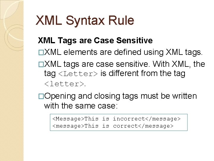 XML Syntax Rule XML Tags are Case Sensitive �XML elements are defined using XML
