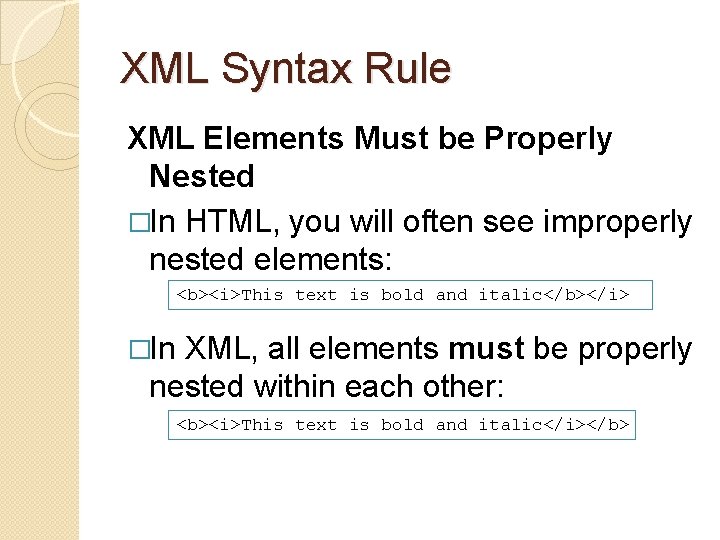 XML Syntax Rule XML Elements Must be Properly Nested �In HTML, you will often