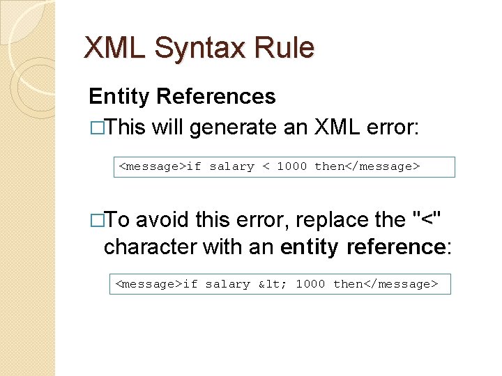 XML Syntax Rule Entity References �This will generate an XML error: <message>if salary <