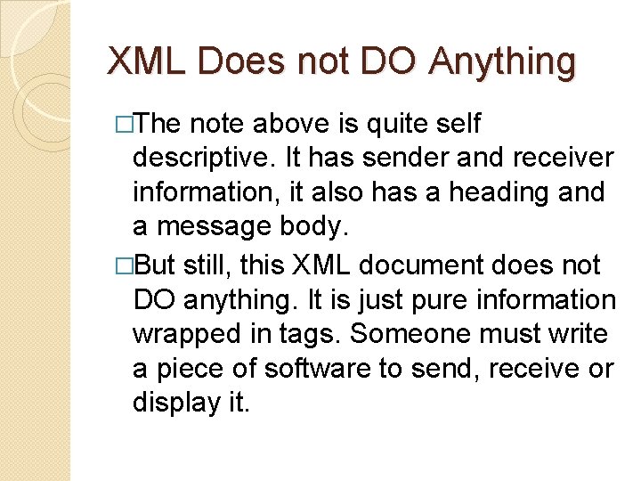 XML Does not DO Anything �The note above is quite self descriptive. It has
