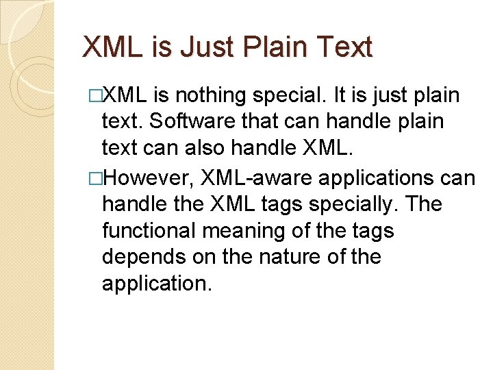 XML is Just Plain Text �XML is nothing special. It is just plain text.