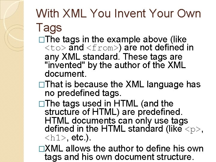 With XML You Invent Your Own Tags �The tags in the example above (like