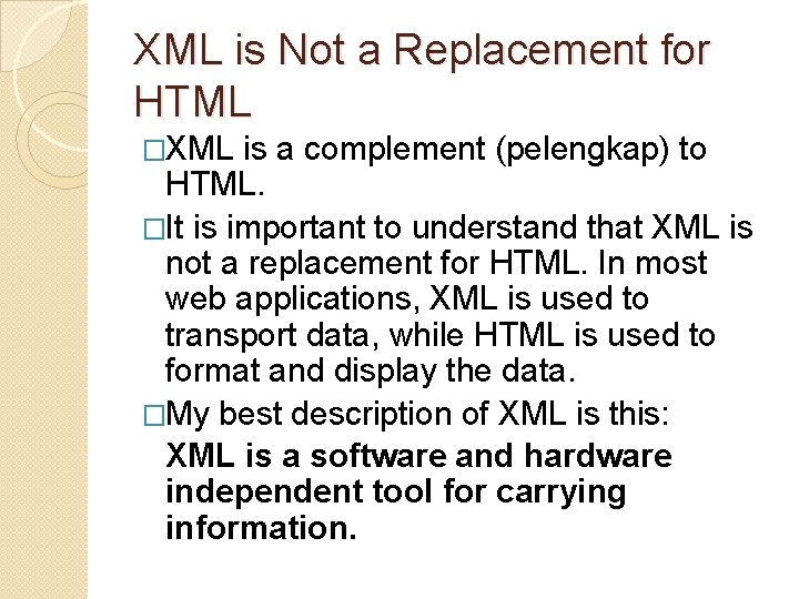 XML is Not a Replacement for HTML �XML is a complement (pelengkap) to HTML.
