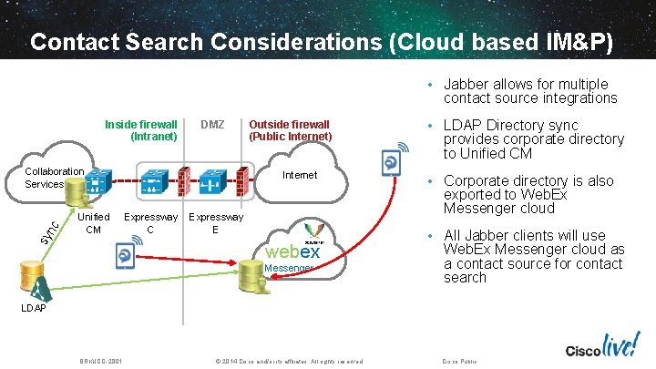 Contact Search Considerations (Cloud based IM&P) • Jabber allows for multiple contact source integrations