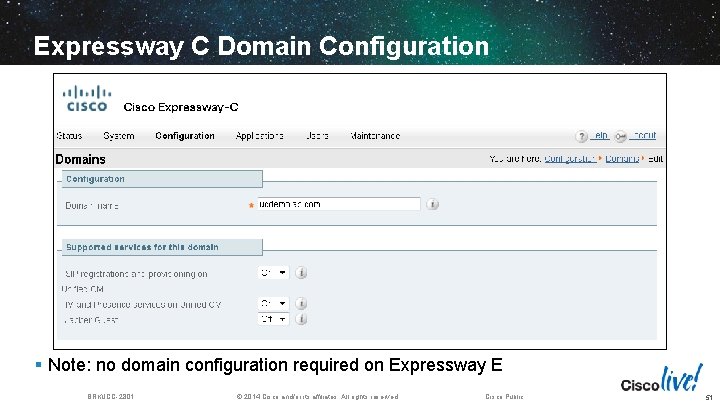 Expressway C Domain Configuration § Note: no domain configuration required on Expressway E BRKUCC-2801