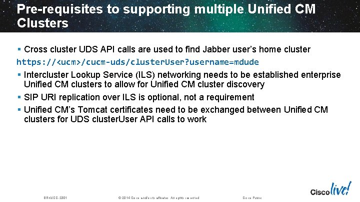 Pre-requisites to supporting multiple Unified CM Clusters § Cross cluster UDS API calls are