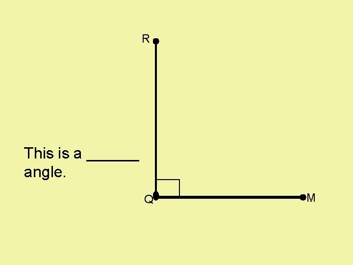 R This is a ______ angle. Q M 