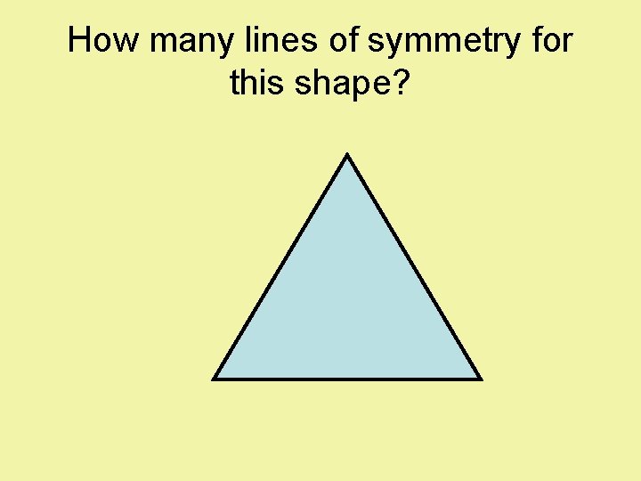 How many lines of symmetry for this shape? 