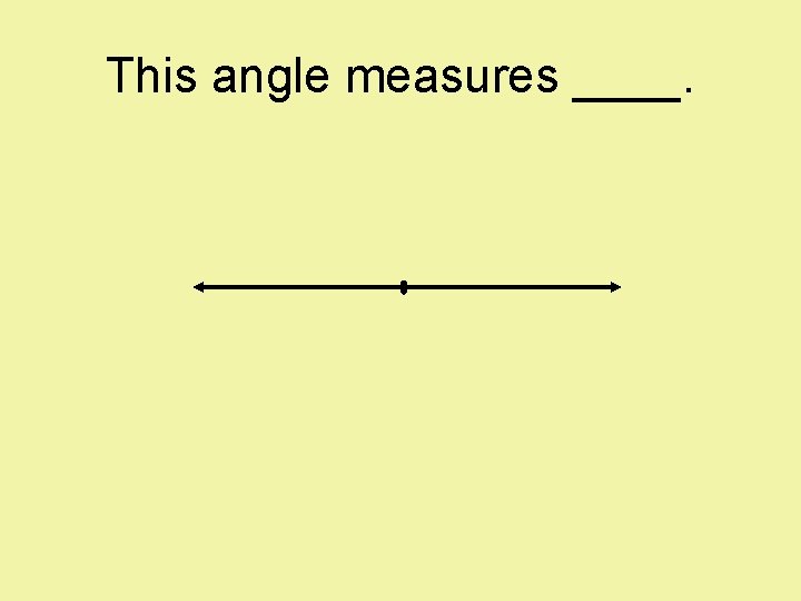 This angle measures ____. 