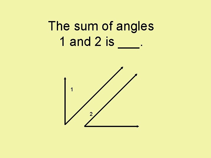 The sum of angles 1 and 2 is ___. 1 2 