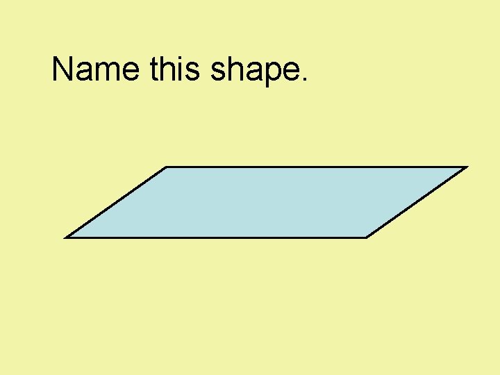Name this shape. 