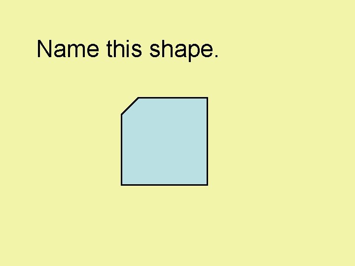 Name this shape. 