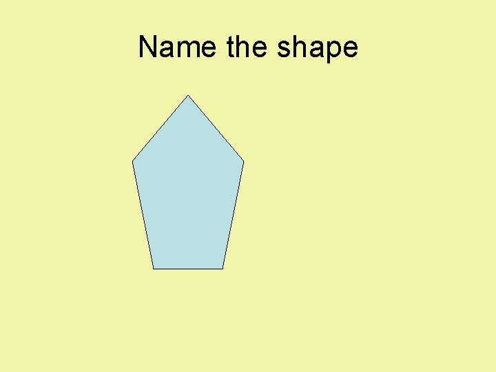 Name the shape 