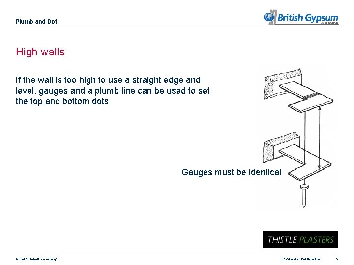 Plumb and Dot High walls If the wall is too high to use a