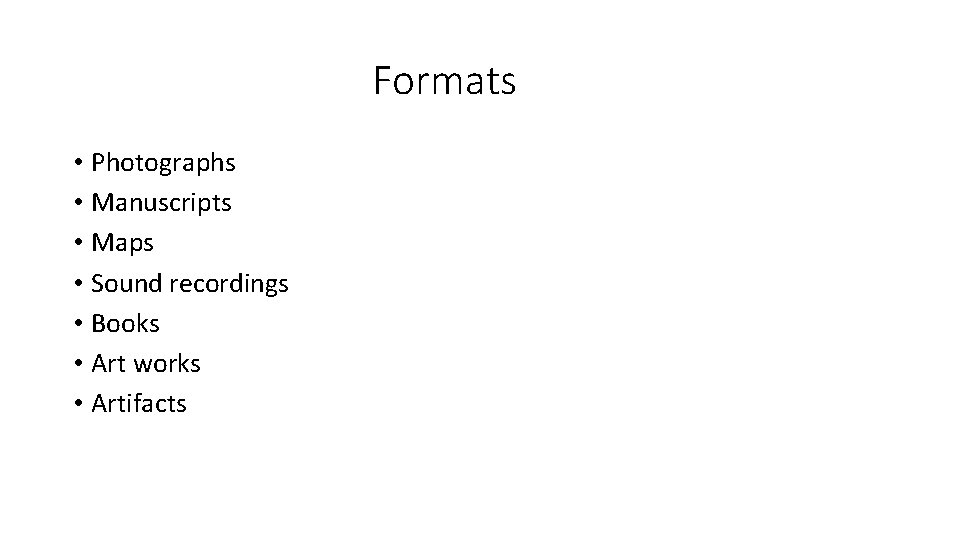Formats • Photographs • Manuscripts • Maps • Sound recordings • Books • Art