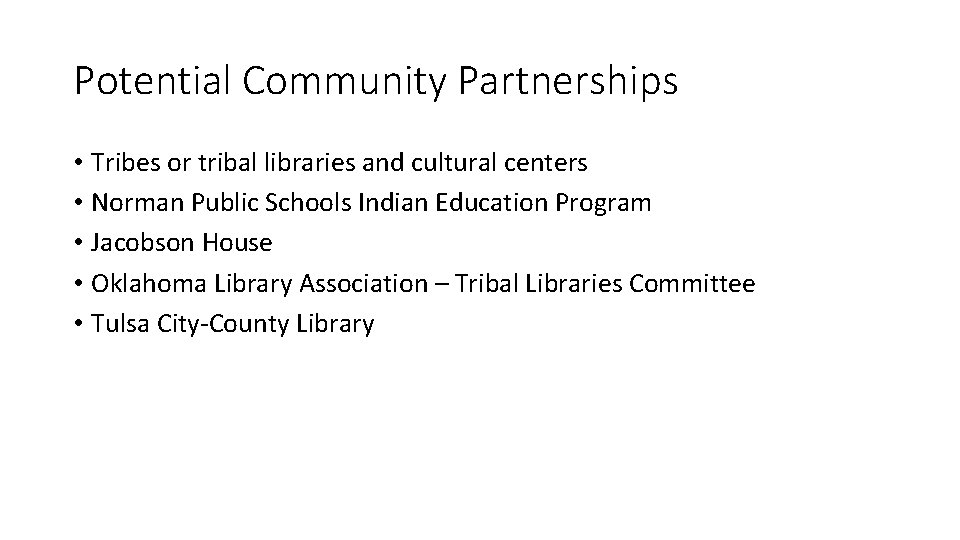 Potential Community Partnerships • Tribes or tribal libraries and cultural centers • Norman Public