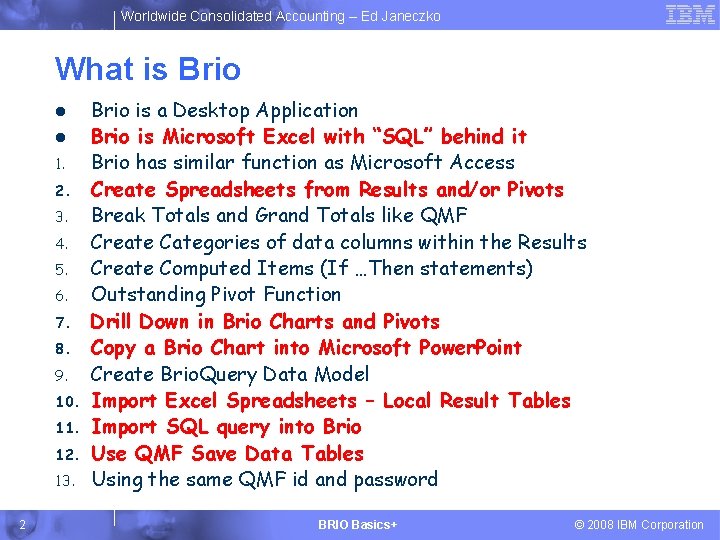 Worldwide Consolidated Accounting – Ed Janeczko What is Brio l l 1. 2. 3.