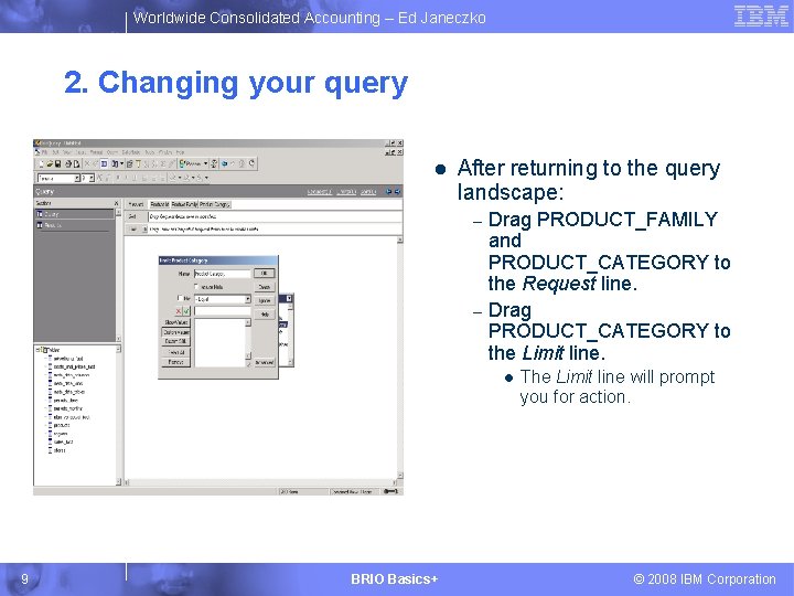 Worldwide Consolidated Accounting – Ed Janeczko 2. Changing your query l After returning to
