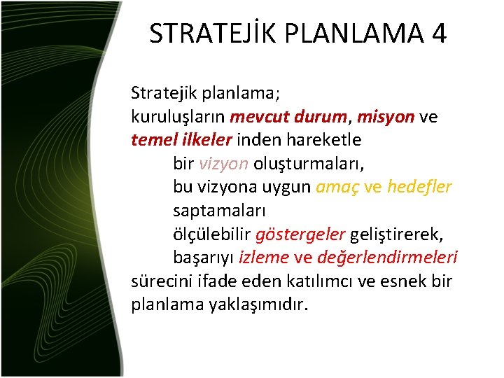 STRATEJİK PLANLAMA 4 Stratejik planlama; kuruluşların mevcut durum, misyon ve temel ilkeler inden hareketle