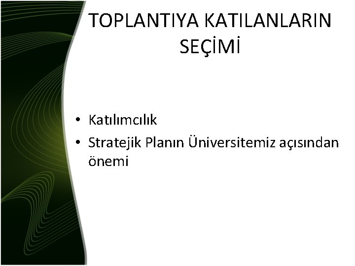 TOPLANTIYA KATILANLARIN SEÇİMİ • Katılımcılık • Stratejik Planın Üniversitemiz açısından önemi 