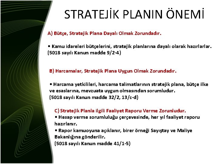 STRATEJİK PLANIN ÖNEMİ A) Bütçe, Stratejik Plana Dayalı Olmak Zorundadır. • Kamu idareleri bütçelerini,