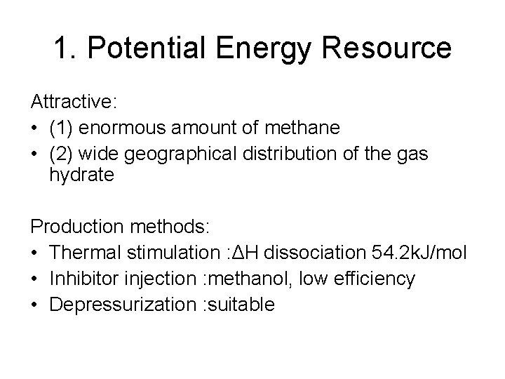 1. Potential Energy Resource Attractive: • (1) enormous amount of methane • (2) wide