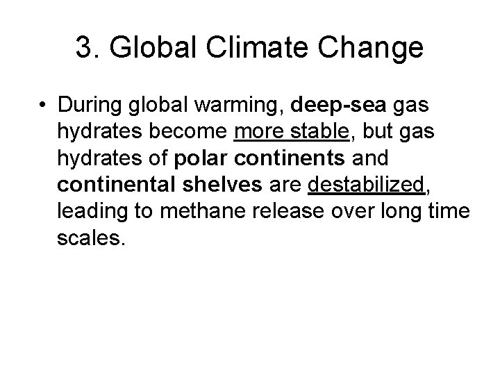 3. Global Climate Change • During global warming, deep-sea gas hydrates become more stable,