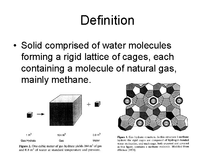 Definition • Solid comprised of water molecules forming a rigid lattice of cages, each