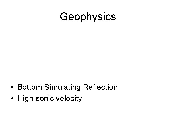 Geophysics • Bottom Simulating Reflection • High sonic velocity 