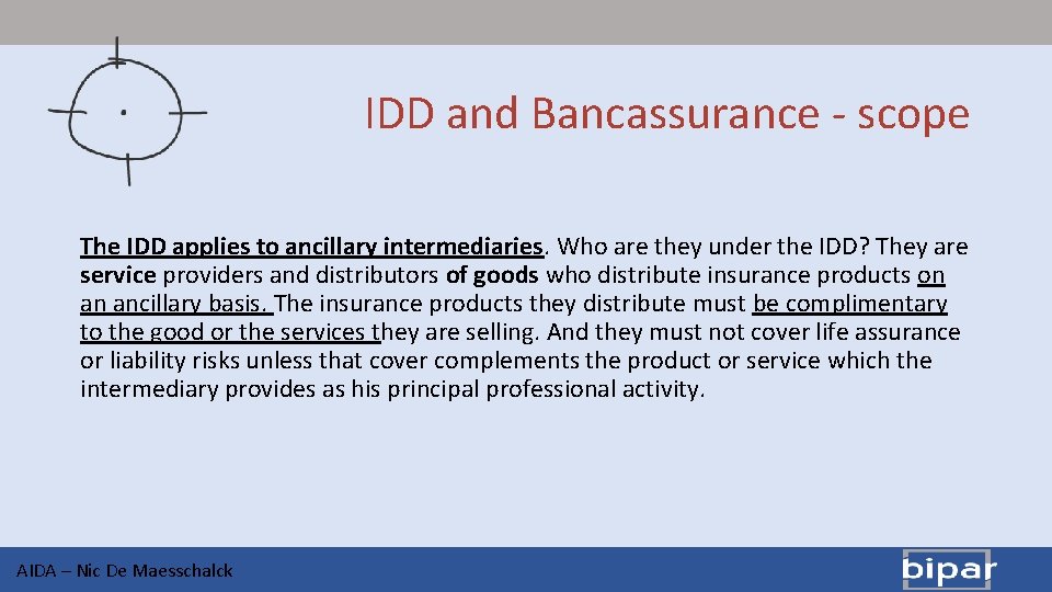 IDD and Bancassurance - scope The IDD applies to ancillary intermediaries. Who are they