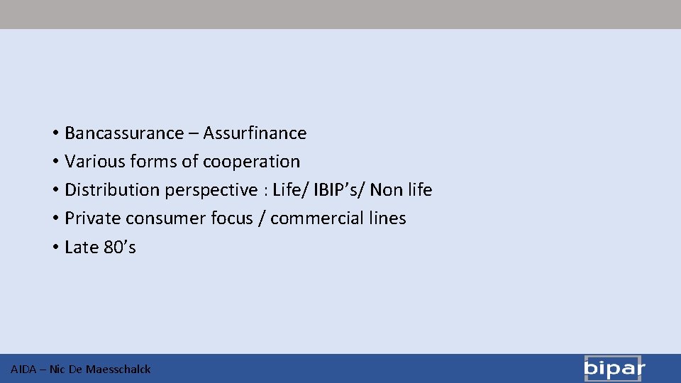  • Bancassurance – Assurfinance • Various forms of cooperation • Distribution perspective :