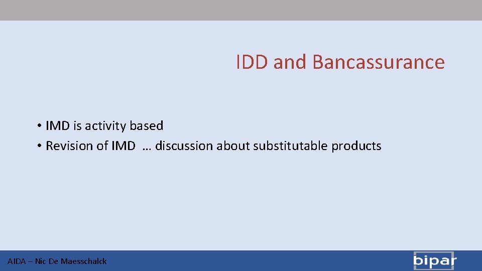 IDD and Bancassurance • IMD is activity based • Revision of IMD … discussion