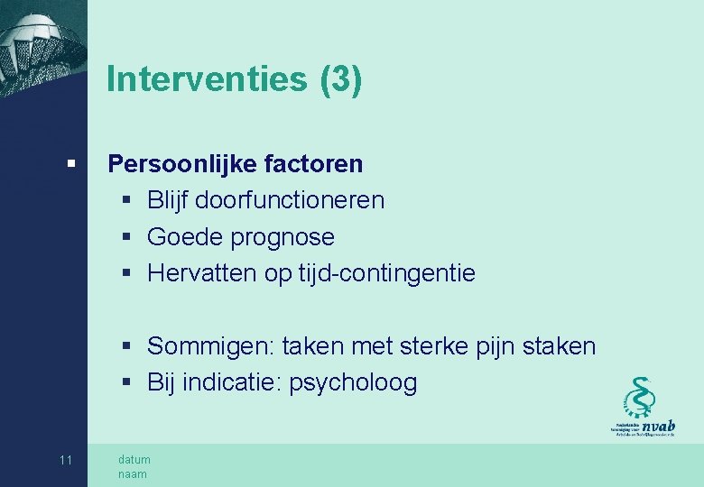 Interventies (3) § Persoonlijke factoren § Blijf doorfunctioneren § Goede prognose § Hervatten op