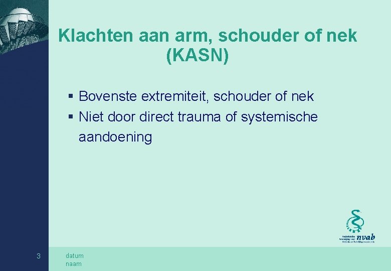 Klachten aan arm, schouder of nek (KASN) § Bovenste extremiteit, schouder of nek §