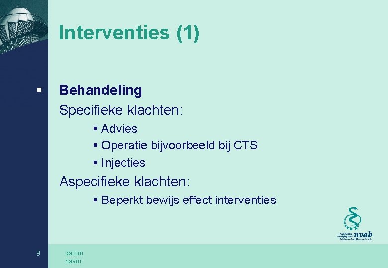 Interventies (1) § Behandeling Specifieke klachten: § Advies § Operatie bijvoorbeeld bij CTS §