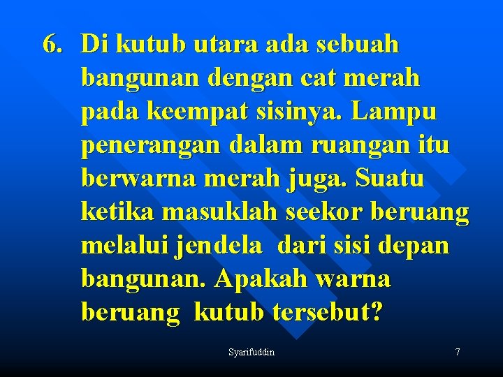 6. Di kutub utara ada sebuah bangunan dengan cat merah pada keempat sisinya. Lampu