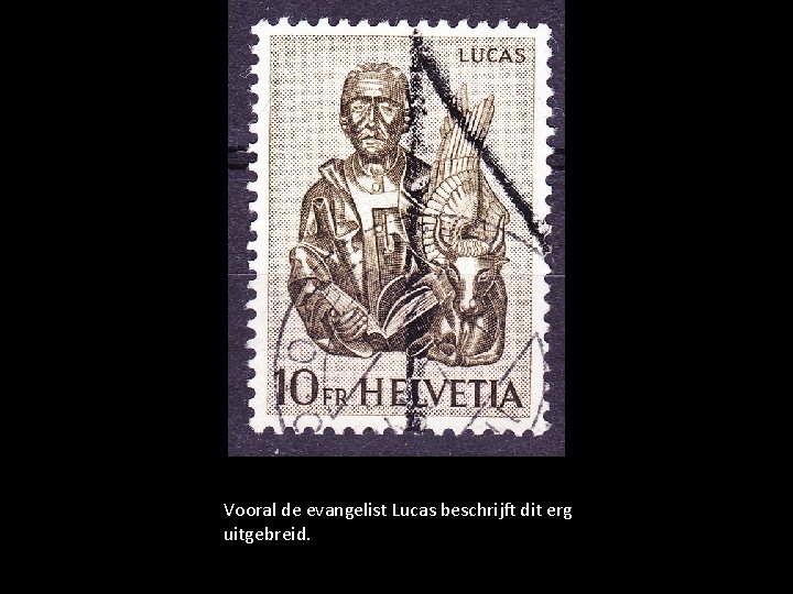 Vooral de evangelist Lucas beschrijft dit erg uitgebreid. 