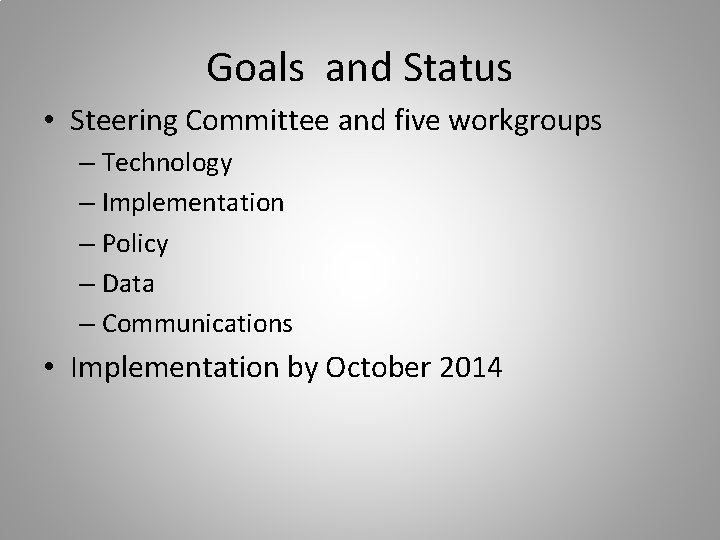 Goals and Status • Steering Committee and five workgroups – Technology – Implementation –