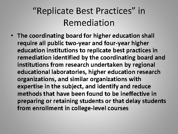 “Replicate Best Practices” in Remediation • The coordinating board for higher education shall require