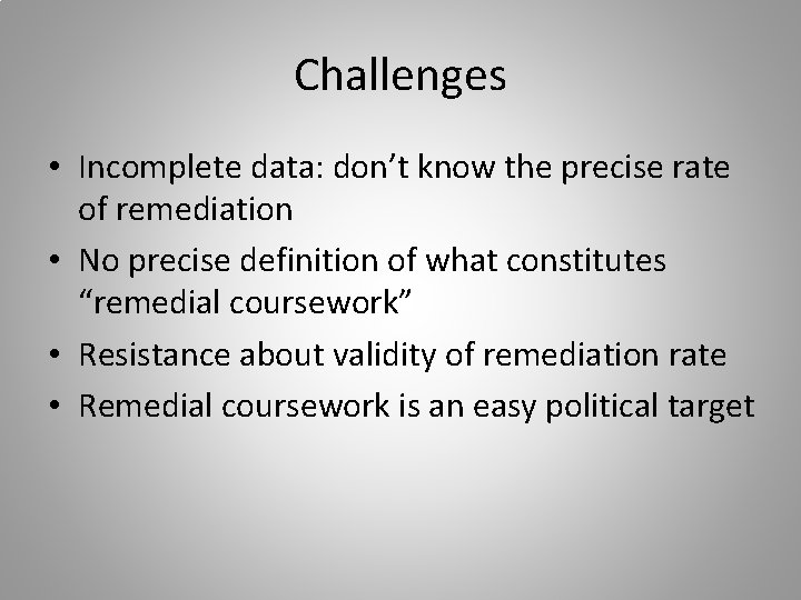 Challenges • Incomplete data: don’t know the precise rate of remediation • No precise