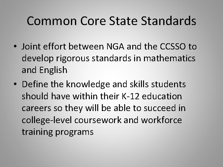 Common Core State Standards • Joint effort between NGA and the CCSSO to develop